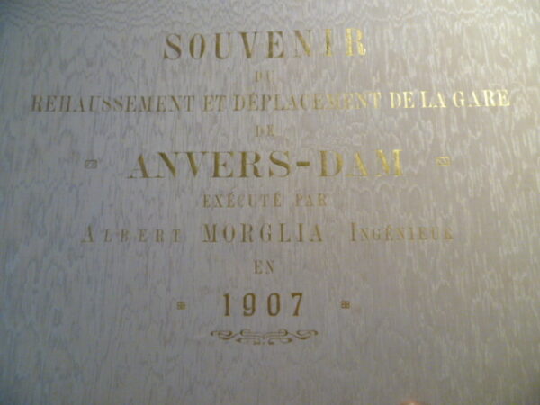 MORGALIA Albert. Souvenir du Rehaussement et déplacement de la Gare de Anvers-Dam. Anvers, 1907.